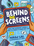 Behind the Screens: How the internet works and how to make it work for you