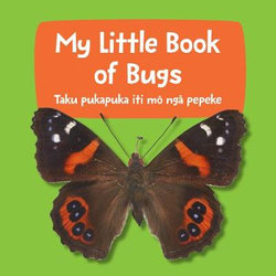 My Little Book of Bugs : Taku Pukapuka Iti Mo Nga Pepeke (Board Book)