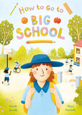 How to Go to Big School: A heartwarming new picture book about the first day of school