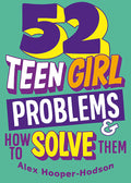 Problem Solved: 52 Teen Girl Problems and How to Solve Them