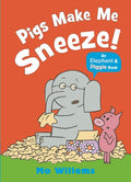 Pigs Make Me Sneeze! (Elephant & Piggie)