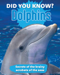 Did You Know? Dolphins: Secrets of the Brainy Acrobats of the Sea