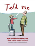 Tell Me: What children really want to know about bodies sex and emotions