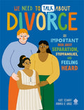 We Need To Talk About Divorce: An Important book about Separation Stepfamilies and Feeling Heard