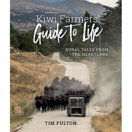 Kiwi Farmers' Guide To Life: Rural Tales from the Heartland